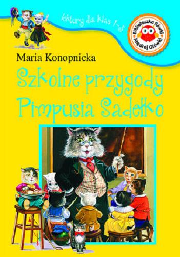 Okładka książki Szkolne przygody Pimpusia Sadełko ; Na jagody ; O Janku Wędrowniczku / Maria Konopnicka ; il. Paweł Głodek.