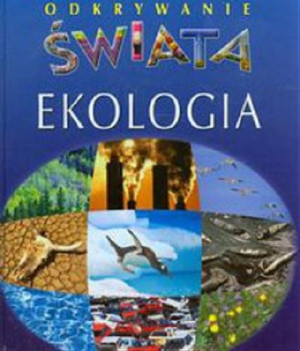 Okładka książki Ekologia / pomysł Émilie Beaumont ; tekst Christine Sagnier ; il. Jean-Luc Guérin ; [tł. Ewa Ziółkowska-Darmas].