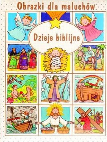 Okładka książki Dzieje biblijne / tekst: Emilie Beaumont ; il. Sylvie Michelet ; tł. Anna Boradyń-Bajkowska.
