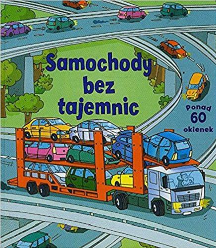 Okładka książki Samochody bez tajemnic / Rob Lloyd Jones ; ilustracje Stefano Tognetti ; tłumaczenie [z angielskiego] Rafał Rykowski.
