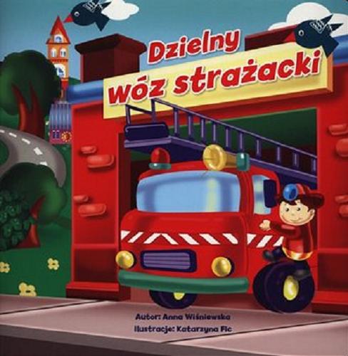 Okładka książki Dzielny wóz strażacki / autor Anna Wiśniewska ; ilustracje Katarzyna Fic.