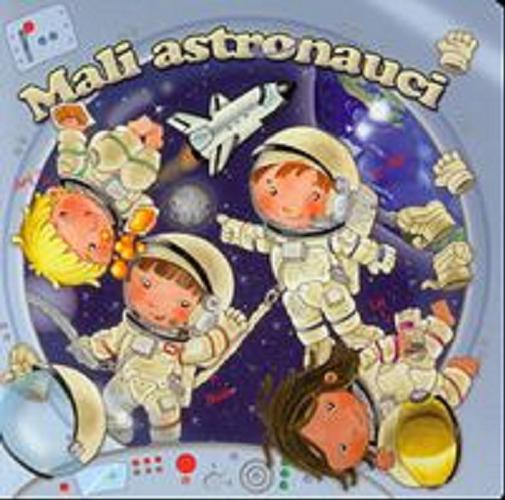 Okładka książki Mali astronauci / [Eleonora Barsotti ; przekład Tadeusz Woźniak].