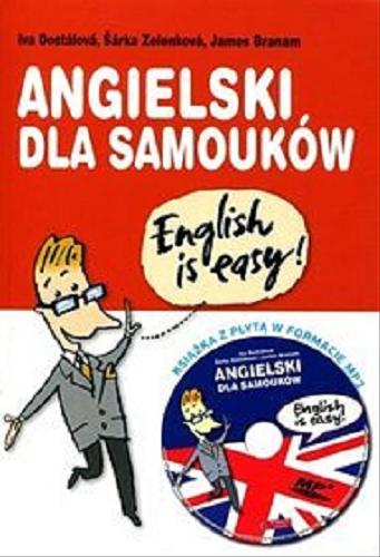 Okładka książki Angielski dla samouków / Iva Dostálová, Šárka Zelenková i James Branam ; przeł. Anna Jakubowska.