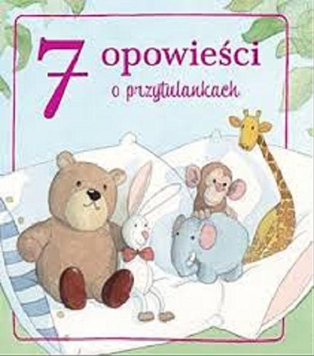 Okładka książki 7 opowieści o przytulankach / [tł. Anna Matusik-Dyjak].