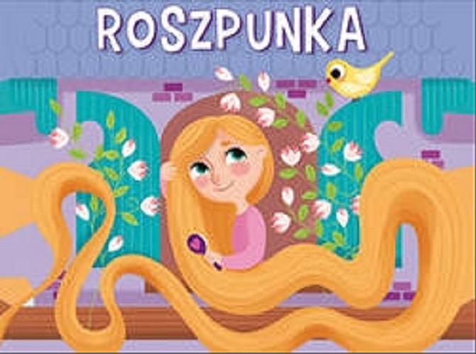 Okładka książki Roszpunka / red. Monika Tomaszewska ; tł. Ewa Tarnowska.