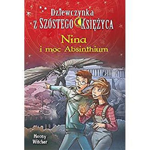 Okładka książki Nina i moc Absinthium / Moony Witcher ; ilustracje Matteo Vattaini ; tłumaczenie Natalia Mętrak.