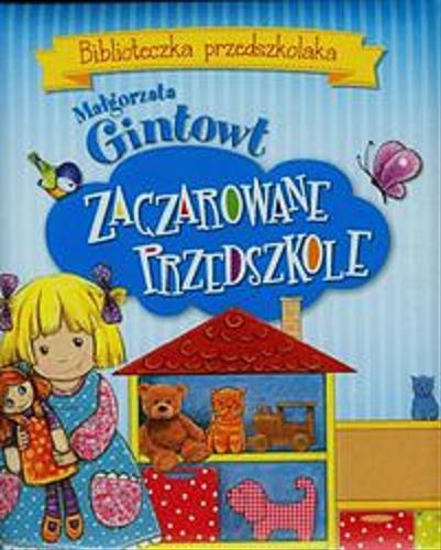Okładka książki  Zaczarowane przedszkole Małgorzata Gintowt ; ilustracje Agnieszka Kamińska. 7