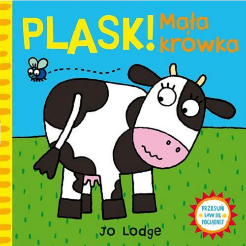 Okładka książki Plask! Mała krówka / Jo Lodge ; tłumaczenie Anna Bańkowska-Lach.
