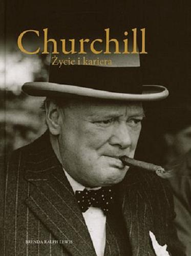 Okładka książki Churchill : ilustrowana biografia / Brenda Ralph Lewis ; przekład Hanna Turczyn-Zalewska.