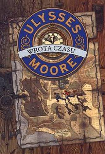Okładka książki Wrota czasu / Ulysses Moore ; [il. Iacopo Bruno ; tł. z jęz. wł. Bożena Fabiani].