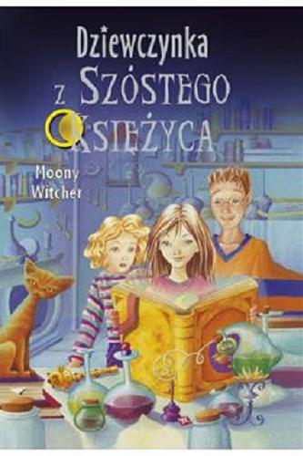 Okładka książki Dziewczynka z Szóstego Księżyca / Moony Witcher ; tł. [z wł.] Andrzej Szewczyk ; il. Ilaria Matteini.