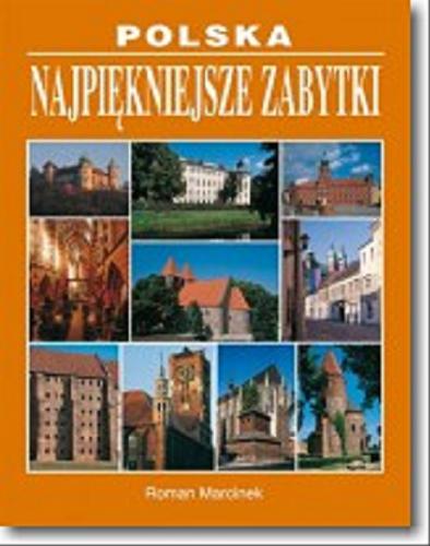 Okładka książki Polska : najpiękniejsze zabytki / Roman Marcinek ; projekt okładki Anna Gałuszka ; mapa Mariusz Kędzierski.