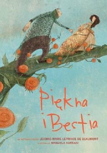 Okładka książki Piękna i Bestia / ilustracje Manuela Adreani, adaptacja tekstu Giada Francia ; tłumaczenie. Magdalena Chrobak.
