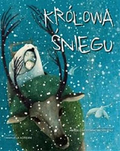 Okładka książki Królowa Śniegu / [ilustracje Manuela Adreani, adaptacja tekstu Giada Francia ; tłumaczenie Maria Kobiałka].