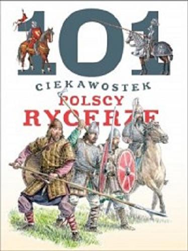 Okładka książki Polscy rycerze / [Krzysztof Wiśniewski ; ilustracje Anna Gałuszka, Jarosaw Gryguć]