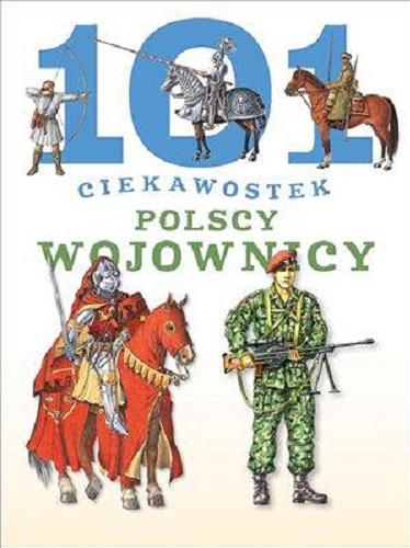 Okładka książki Polscy wojownicy / [Krzysztof Wiśniewski ; ilustracje Anna Gałuszka, Przemysław Sałamacha, Witold Vargas].