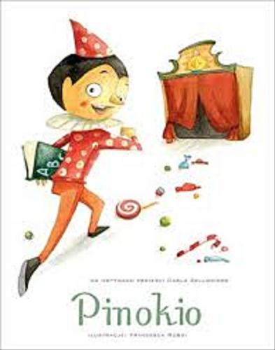 Okładka książki Pinokio / [il. Francesca Rossi, adapt. tekstu Giada Francia ; tł. Anna Matusik-Dyjak].