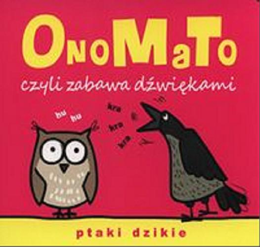 Okładka książki OnoMaTo czyli zabawa dźwiękami : ptaki dzikie / [ilustrowała Joanna Babula].