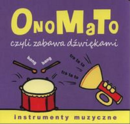 Okładka książki OnoMaTo czyli zabawa dźwiękami : instrumenty muzyczne / [ilustrowała Joanna Babula].