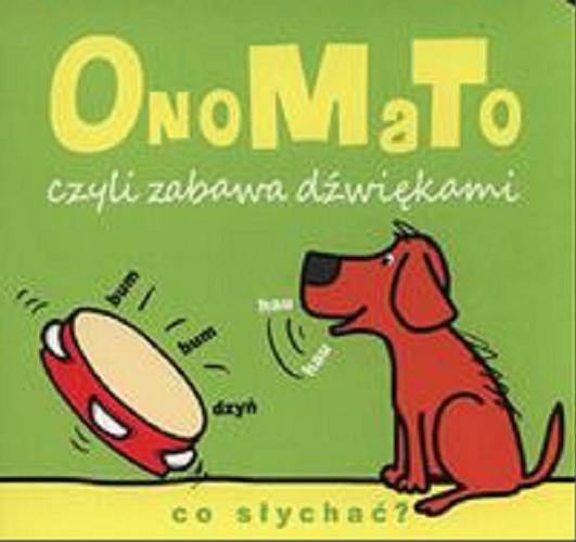 Okładka książki OnoMaTo czyli zabawa dźwiękami : co słychać? / [ilustrowała Joanna Babula].