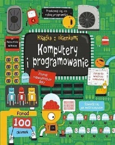 Okładka książki Komputery i programowanie / [tekst Rosie Dickins ; ilustracje Shaw Nielsen ; tłumaczenie Krzysztof Kietzman].