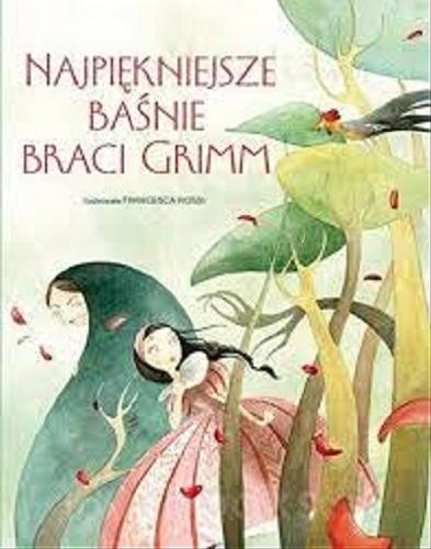 Okładka książki Najpiękniejsze Baśnie Braci Grimm / Ilustrowała Francesca Rossi.