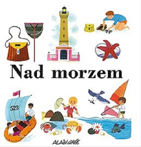 Okładka książki Nad morzem / Alain Grée ; przekład Marcin Adamski.