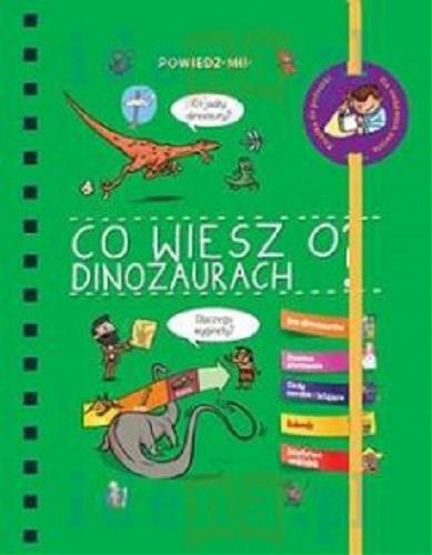 Okładka książki Co wiesz o dinozaurach? / Sabine Jourdain ; [ilustracje Patrick Chenot, David Raphet, Lo?c Méhée, Thér?se Bonté ; tłumaczenie Elżbieta Janota].