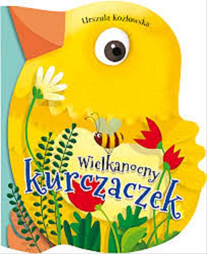 Okładka książki Wielkanocny kurczaczek / Urszula Kozłowska ; [ilustracje Ilona Brydak].