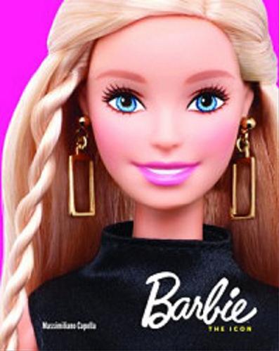 Okładka książki Barbie : the icon / Massimiliano Capella ; [tłumaczenie Anna Gogolin].