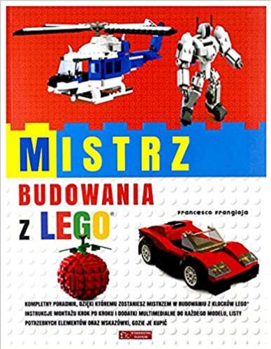 Okładka książki Mistrz budowania z Lego / Francesco Frangioja ; [przekład Ksenia Zawanowska].