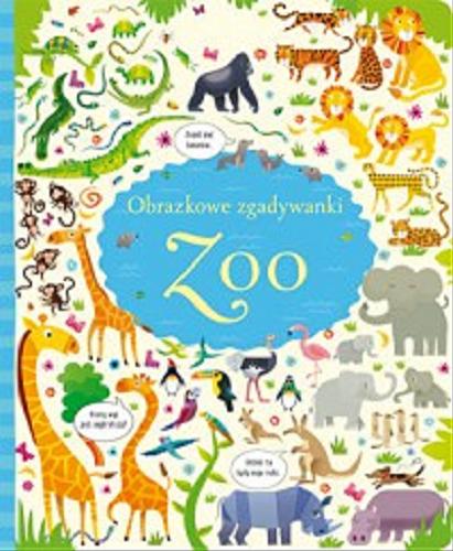 Okładka książki Obrazkowe zgadywanki : zoo / tekst Kirsteen Robson ; ilustracje Gareth Lucas ; projekt graficzny Ruth Russell ; [tłumaczenie Anna Bańkowska-Lach].