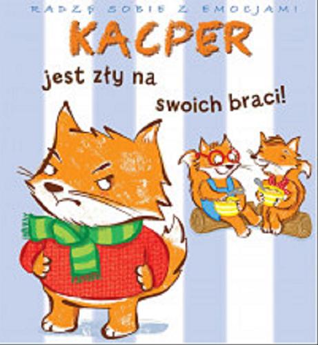 Okładka książki Kacper jest zły na swoich braci! / Valéria Eude ; pomysł Émilie Beamount ; ilustracje Charlie Alder ; [tłumaczenie Elżbieta Janota].