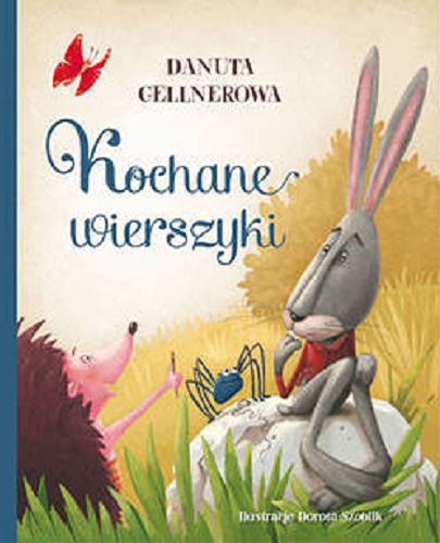 Okładka książki Kochane wierszyki / Danuta Gellnerowa ; [opracowanie wierszy Dorota Gellner] ; ilustracje Dorota Szoblik.