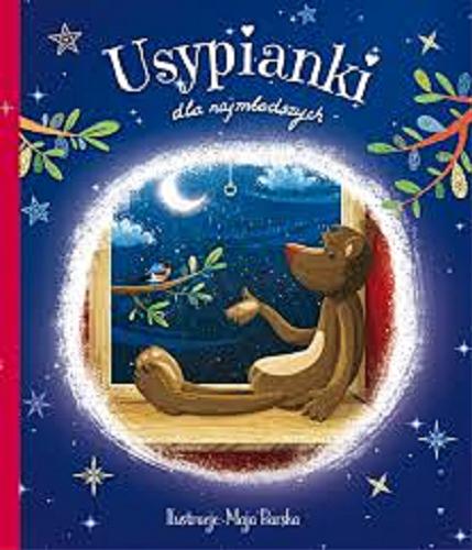 Okładka książki Usypianki dla najmłodszych / [wybór utworów Monika Kalinowska] ; ilustracje Maja Barska.