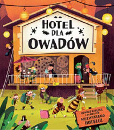 Okładka książki Hotel dla owadów / Petra Bartíková, Helena Haraštová, Markéta Nováková ; ilustracje: Tomáš Kopecký ; tłumaczenie: Ewa Tarnowska.