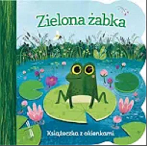 Okładka książki Zielona żabka / Ginger Swift, ilustracje Olga Demidowa, tłumaczenie Katarzyna Łączyńska.
