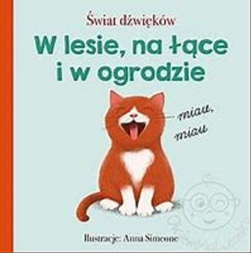 Okładka książki W lesie, na łące i w ogrodzie / ilustracje: Anna Simeone.