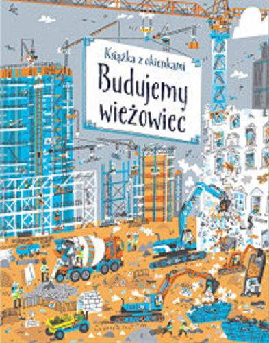 Okładka książki Budujemy wieżowiec / Jerome Martin ; ilustracje Peter Allen ; tłumaczenie Krzysztof Kietzman.