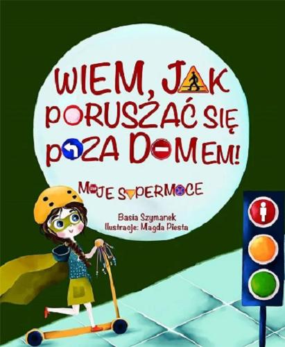 Okładka książki Wiem, jak poruszać się poza domem! / Basia Szymanek ; ilustracje: Magda Piesta.