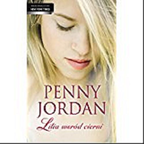 Okładka książki Lilia wśród cierni / Penny Jordan ; tł. [z ang.] Wiktoria Mejer.