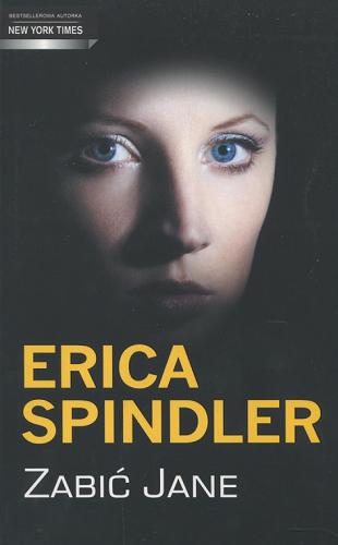 Okładka książki Zabić Jane / Erica Spindler ; tłumaczenie: Krzysztof Puławski.