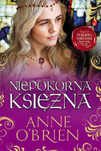 Okładka książki Niepokorna księżna / Anne O`Brien ; tłumaczenie Alina Patkowska.