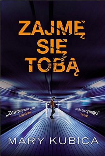 Okładka książki Zajmę sie tobą / Mary Kubica ; tłumaczenie Barbara Górecka.