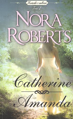 Okładka książki Catherine ; Amanda / Nora Roberts ; tłumaczenie Alina Patkowska.