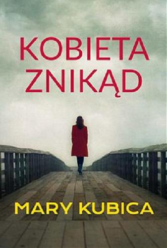Okładka książki Kobieta znikąd / Mary Kubica ; tłumaczenie Jan Kabat.
