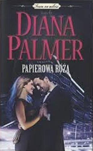 Okładka książki Papierowa róża / Diana Palmer ; tłumaczenie Artur Penn.