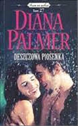 Okładka książki Deszczowa piosenka / Diana Palmer ; tłumaczenie Lena Huppert.