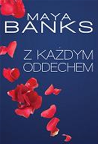 Okładka książki Z każdym oddechem / Maya Banks ; tłumaczenie Janusz Maćczak.