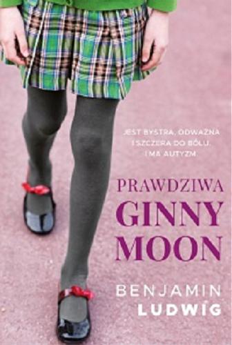 Okładka książki Prawdziwa Ginny Moon / Benjamin Ludwig ; tłumaczenie Małgorzata Borkowska.